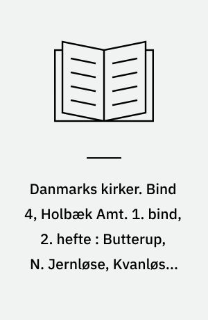 Danmarks kirker. Bind 4, Holbæk Amt. 1. bind, 2. hefte : Butterup, N. Jernløse, Kvanløse, S. Jernløse