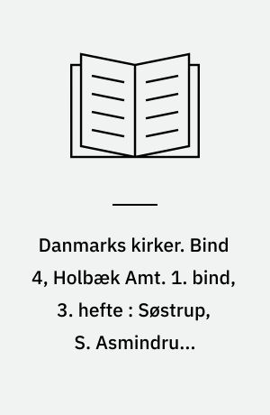 Danmarks kirker. Bind 4, Holbæk Amt. 1. bind, 3. hefte : Søstrup, S. Asmindrup, Grandløse, Tølløse