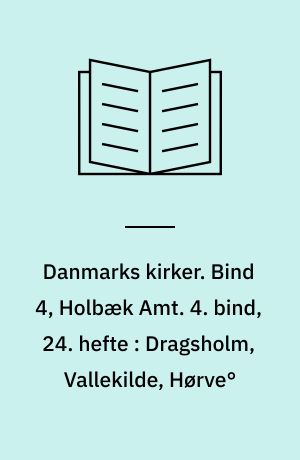 Danmarks kirker. Bind 4, Holbæk Amt. 4. bind, 24. hefte : Dragsholm, Vallekilde, Hørve°
