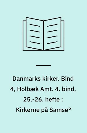 Danmarks kirker. Bind 4, Holbæk Amt. 4. bind, 25.-26. hefte : Kirkerne på Samsø°