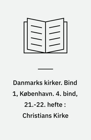 Danmarks kirker. Bind 1, København. 4. bind, 21.-22. hefte : Christians Kirke : Den tyske Frederiks Kirke