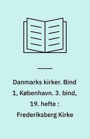 Danmarks kirker. Bind 1, København. 3. bind, 19. hefte : Frederiksberg Kirke