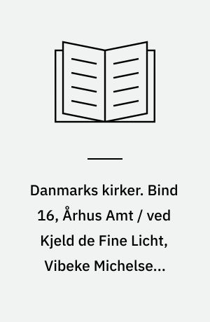 Danmarks kirker. Bind 16, Århus Amt / ved Kjeld de Fine Licht, Vibeke Michelsen, Niels Jørgen Poulsen. 4. bind