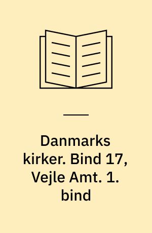 Danmarks kirker. Bind 17, Vejle Amt. 1. bind