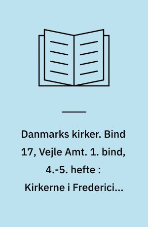 Danmarks kirker. Bind 17, Vejle Amt. 1. bind, 4.-5. hefte : Kirkerne i Fredericia - Trinitatis Kirke, Skt. Michaelis Kirke