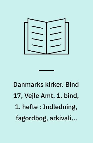 Danmarks kirker. Bind 17, Vejle Amt. 1. bind, 1. hefte : Indledning, fagordbog, arkivalier og forkortelser