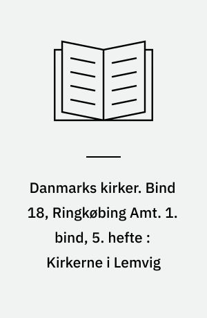 Danmarks kirker. Bind 18, Ringkøbing Amt. 1. bind, 5. hefte : Kirkerne i Lemvig