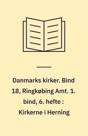 Danmarks kirker. Bind 18, Ringkøbing Amt. 1. bind, 6. hefte : Kirkerne i Herning