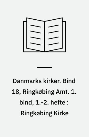 Danmarks kirker. Bind 18, Ringkøbing Amt. 1. bind, 1.-2. hefte : Ringkøbing Kirke