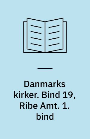 Danmarks kirker. Bind 19, Ribe Amt. 1. bind