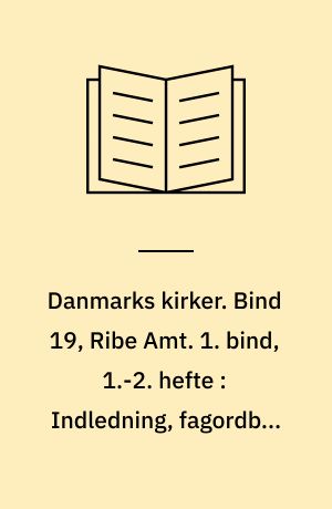 Danmarks kirker. Bind 19, Ribe Amt. 1. bind, 1.-2. hefte : Indledning, fagordbog og Ribe Domkirke: dens historie og kirkegård