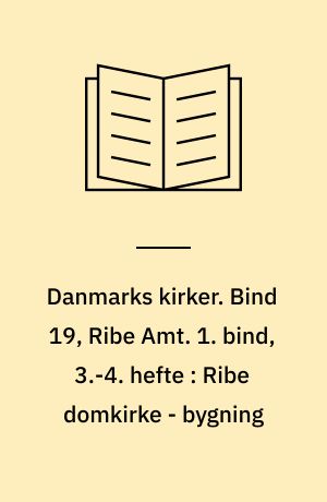 Danmarks kirker. Bind 19, Ribe Amt. 1. bind, 3.-4. hefte : Ribe domkirke - bygning : den romanske kirke og dens ændring i tiden før reformationen