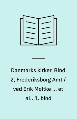 Danmarks kirker. Bind 2, Frederiksborg Amt / ved Erik Moltke ... et al.. 1. bind