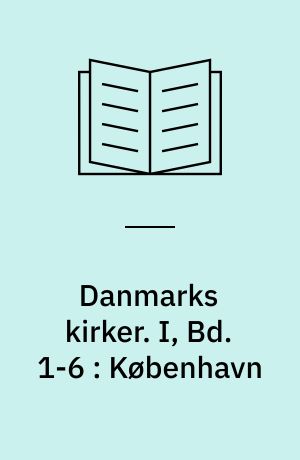 Danmarks kirker. I, Bd. 1-6 : København