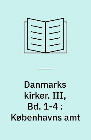 Danmarks kirker. III, Bd. 1-4 : Københavns amt