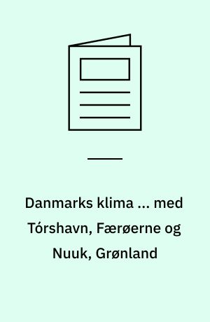 Danmarks klima ... med Tórshavn, Færøerne og Nuuk, Grønland : with English summary