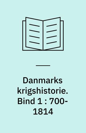 Danmarks krigshistorie. Bind 1 : 700-1814