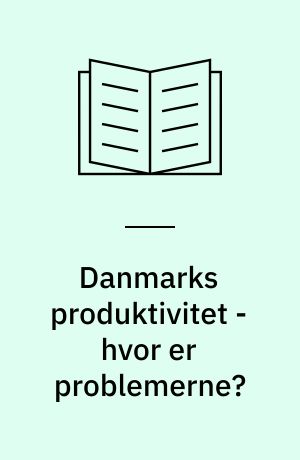 Danmarks produktivitet - hvor er problemerne?