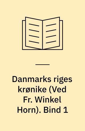 Danmarks riges krønike : danernes bedrifter fra den ældste tid og frem til omkring år 1200. Bind 1