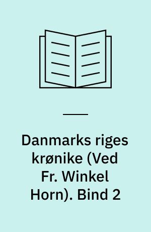 Danmarks riges krønike : danernes bedrifter fra den ældste tid og frem til omkring år 1200. Bind 2
