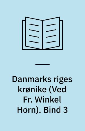 Danmarks riges krønike : danernes bedrifter fra den ældste tid og frem til omkring år 1200. Bind 3