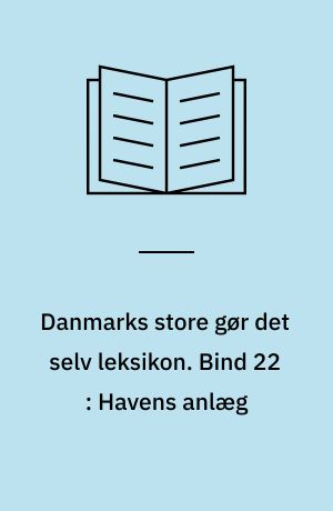 Danmarks store gør det selv leksikon. Bind 22 : Havens anlæg