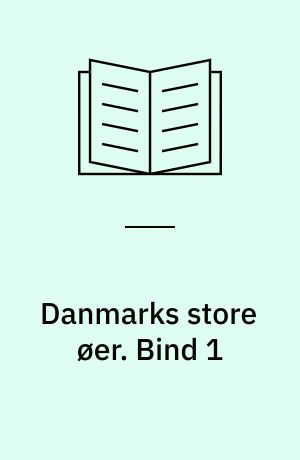 Danmarks store øer : Fyn, Langeland, Sjælland, Lolland, Falster, Møn, Bornholm. Bind 1