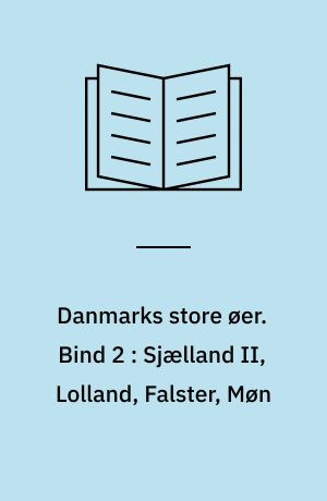 Danmarks store øer. Bind 2 : Sjælland II, Lolland, Falster, Møn