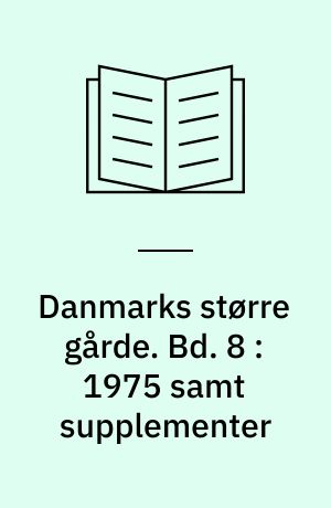 Danmarks større gårde : Statistisk og historisk håndbog for det store og middelstore landbrug. Bd. 8 : 1975 samt supplementer