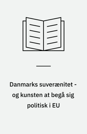 Danmarks suverænitet - og kunsten at begå sig politisk i EU