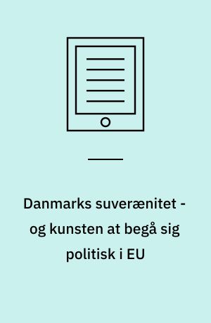 Danmarks suverænitet - og kunsten at begå sig politisk i EU