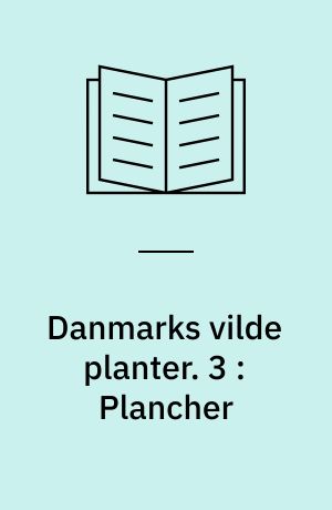 Danmarks vilde planter : med et udvalg af vore nordiske nabolandes flora. 3 : Plancher