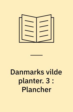 Danmarks vilde planter : med et udvalg af vore nordiske nabolandes flora. 3 : Plancher
