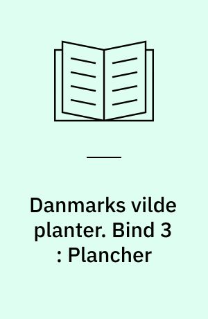 Danmarks vilde planter : med et udvalg af vore nordiske nabolandes flora. Bind 3 : Plancher