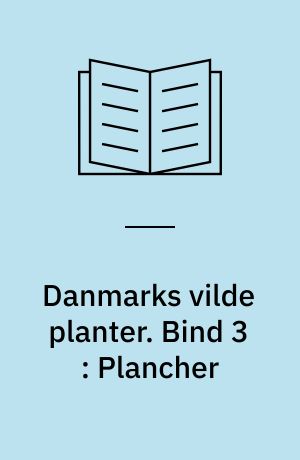 Danmarks vilde planter : med et udvalg af vore nordiske nabolandes flora. Bind 3 : Plancher