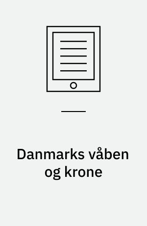 Danmarks våben og krone : historisk baggrund og retningslinier for brug i nutiden