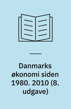 Danmarks økonomi siden 1980 : en oversigt. 2010 (8. udgave)
