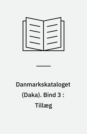 Danmarkskataloget (Daka) : Haandbog og Katalog over Frimærker fra Danmark, Færøerne, Grønland og Slesvig. Bind 3 : Tillæg