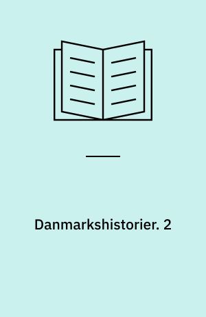 Danmarkshistorier. 2 : Fra tiggerflok til kongeslot. - 1984. - 151 s. : ill.
