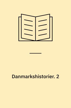Danmarkshistorier. 2 : Fra tiggerflok til kongeslot. - 1984. - 151 s. : ill.
