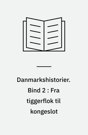 Danmarkshistorier. Bind 2 : Fra tiggerflok til kongeslot