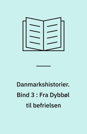 Danmarkshistorier. Bind 3 : Fra Dybbøl til befrielsen