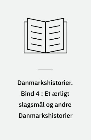 Danmarkshistorier. Bind 4 : Et ærligt slagsmål og andre Danmarkshistorier