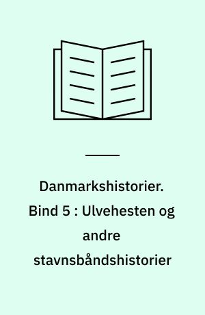 Danmarkshistorier. Bind 5 : Ulvehesten og andre stavnsbåndshistorier