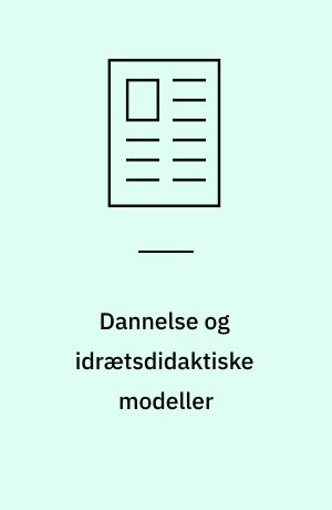 Dannelse og idrætsdidaktiske modeller : hvordan kan dannelse kvalificere valget af idrætsdidaktiske modeller