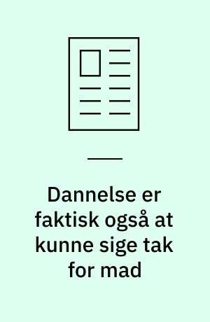 Dannelse er faktisk også at kunne sige tak for mad