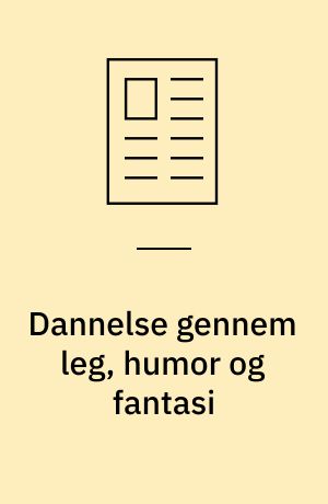 Dannelse gennem leg, humor og fantasi