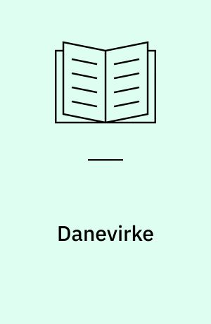 Danevirke : Danmarks fødselsattest og verdens kulturarv