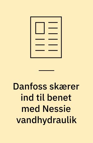 Danfoss skærer ind til benet med Nessie vandhydraulik : i USA underkastes levnedsmiddelforarbejdningsindustrien stadig strengere lovkrav vedrørende fødevarekvalitet og fødevareproduktionens indvirkning på miljøet