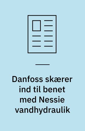 Danfoss skærer ind til benet med Nessie vandhydraulik : i USA underkastes levnedsmiddelforarbejdningsindustrien stadig strengere lovkrav vedrørende fødevarekvalitet og fødevareproduktionens indvirkning på miljøet
